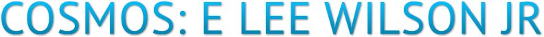 COSMOS: E LEE WILSON JR COSMOS: E LEE WILSON JR